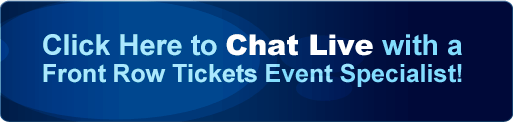 Click here to chat live with a front row tickets event specialist